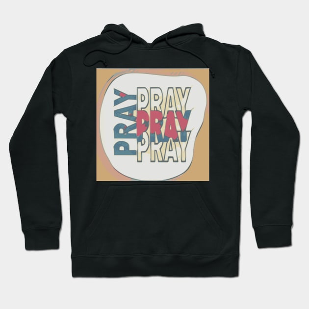 "Pray Pray Pray" -  Faith Building Quote for Peace Hoodie by YayYolly